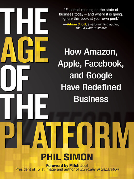 Title details for The Age of the Platform: How Amazon, Apple, Facebook, and Google Have Redefined Business by Phil Simon - Available